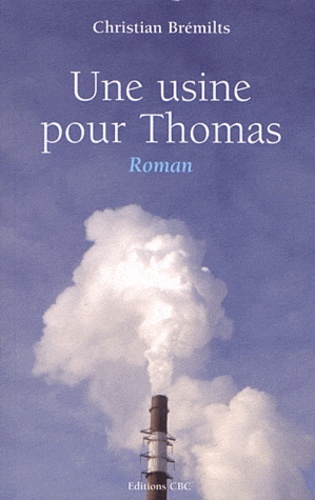 Christian Brémilts - Une usine pour Thomas.