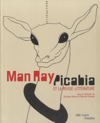 Christian Briend et Clément Chéroux - Man Ray, Picabia et la revue Littérature.