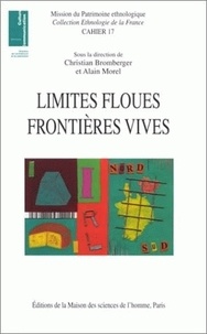Christian Bromberger et Alain Morel - Limites floues, frontières vives. - Des variations culturelles en France et en Europe.
