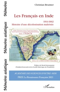 Téléchargement d'ebooks gratuitement Les Français en Inde  - 1914-1962 - Histoire d'une décolonisation maîtrisée ePub RTF par Christian Brumter