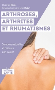 Christian Brun - Arthroses, arthrites et rhumatismes - Soultions naturelles et mesures anti-rouille.