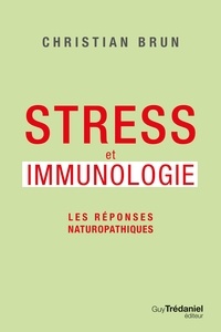 Christian Brun - Stress et immunologie - Les réponses naturopathiques.