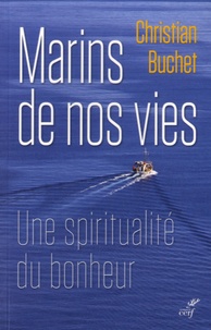 Christian Buchet - Marins de nos vies - Une spiritualité du bonheur.