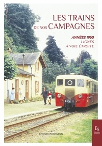 Christian Buisson - Les trains de nos campagnes - Lignes à voie étroite - Années 1960.