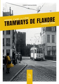 Christian Buisson - Tramways de Flandre - Anvers, Gand, La Côte ; Années 1960.