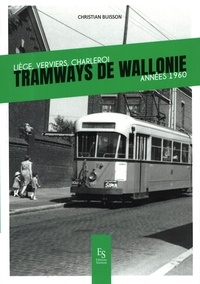Christian Buisson - Tramways de Wallonie - Liège, Verviers, Charleroi, années 1960.