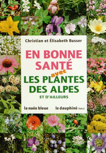 Christian Busser et Elisabeth Busser - En bonne santé avec les plantes des Alpes et d'ailleurs.