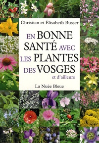 Christian Busser et Elisabeth Busser - En bonne santé avec les plantes des Vosges et d'ailleurs.