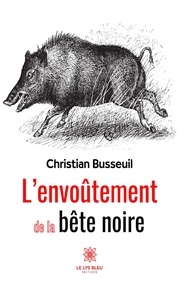 Christian Busseuil - L’envoûtement de la bête noire.