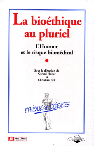 Christian Byk et Michael Huber - La Bioethique Au Pluriel. L'Homme Et Le Risque Biomedical.