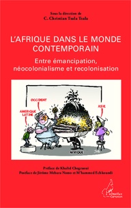 Christian C. Tsala Tsala - L'Afrique dans le monde contemporain - Entre émancipation, néocolonialisme et recolonisation.