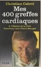 Christian Cabrol et Pierre Bourget - Mes quatre cents greffes cardiaques à l'hôpital de la pitié.