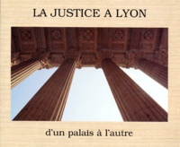 Christian Cadiot et  Collectif - La Justice A Lyon D'Un Palais A L'Autre. Xviieme-Xxeme Siecle.