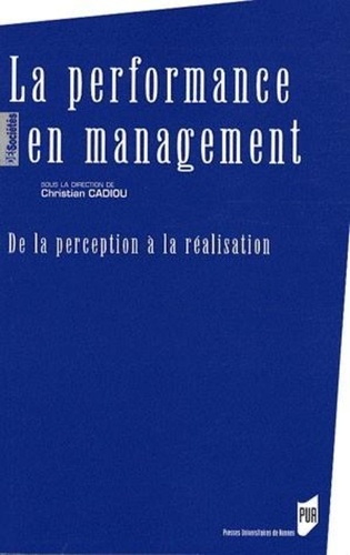 Christian Cadiou - La performance en management - De la perception à la réalisation.