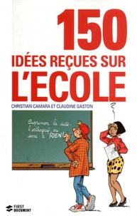 Christian Camara et Claudine Gaston - 150 idées reçues sur l'école.