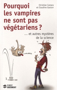 Christian Camara et Claudine Gaston - Pourquoi les vampires ne sont pas végétariens ? - ... Et autres mystères dela science.
