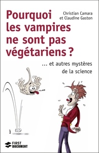 Christian Camara et Claudine Gaston - Pourquoi les vampires ne sont pas végétariens ? - ... Et autres mystères dela science.