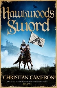 Christian Cameron - Hawkwood's Sword - The Brand New Adventure from the Master of Historical Fiction.