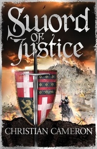 Christian Cameron - Sword of Justice - An epic medieval adventure from the master of historical fiction.