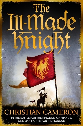The Ill-Made Knight. ‘The master of historical fiction’ SUNDAY TIMES