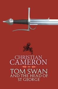 Christian Cameron - Tom Swan and the Head of St George.