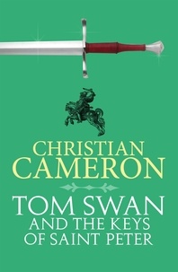 Christian Cameron - Tom Swan and the Keys of Saint Peter - A Thrilling Adventure from the Master of Historical Fiction.