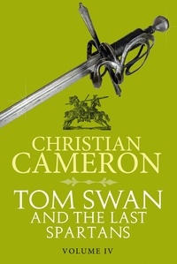 Christian Cameron - Tom Swan and the Last Spartans: Part Four.