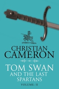 Christian Cameron - Tom Swan and the Last Spartans: Part Two.