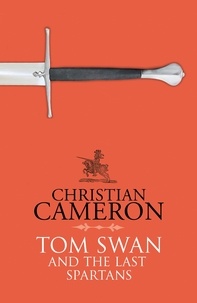 Christian Cameron - Tom Swan and the Last Spartans.
