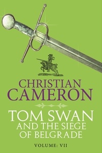 Christian Cameron - Tom Swan and the Siege of Belgrade: Part Seven.