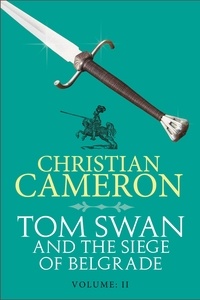 Christian Cameron - Tom Swan and the Siege of Belgrade: Part Two.