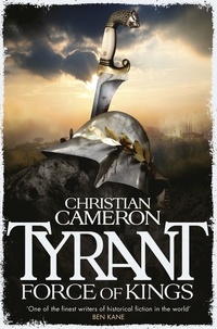 Christian Cameron - Tyrant: Force of Kings.