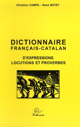 Christian Camps et René Botet - Dictionnaire français-catalan d'expressions, locutions et proverbes.