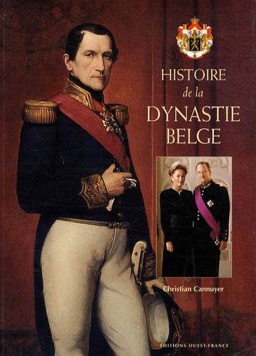 Christian Cannuyer - Histoire de la dynastie belge.