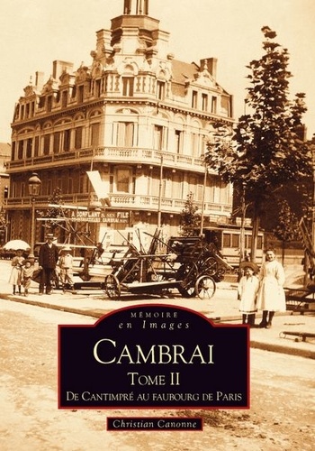 Christian Canonne - Cambrai - Tome 2, De Cantimpré au faubourg de Paris.