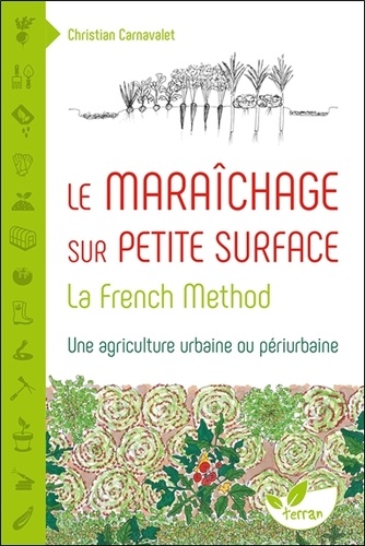 Le maraîchage sur petite surface. La French Method : une agriculture urbaine ou périurbaine