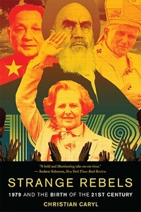 Christian Caryl - Strange Rebels - 1979 and the Birth of the 21st Century.