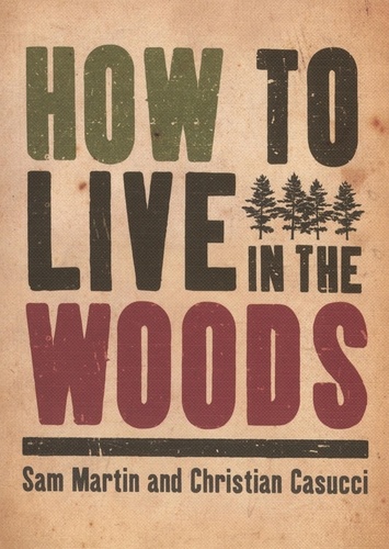 Christian Casucci et Sam Martin - How To Live In The Woods.