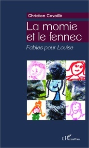 Christian Cavaillé - La momie et le fennec - Fables pour Louise.