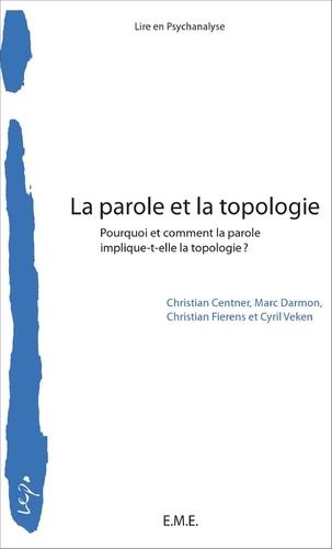Christian Centner et Marc Darmon - La parole et la topologie - Pourquoi et comment la parole implique-t-elle la topologie ?.