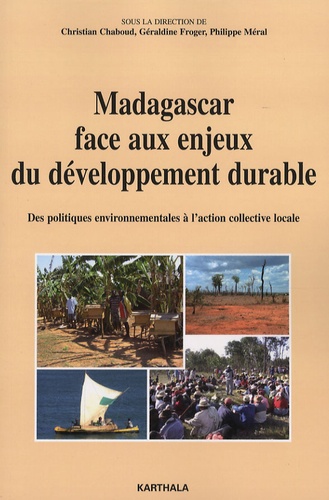 Christian Chaboud et Géraldine Froger - Madagascar face aux enjeux du développement durable - Des politiques environnementales à l'action collective locale.