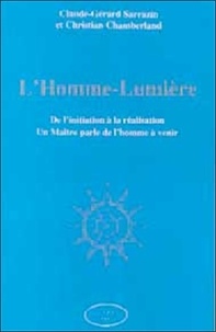 Christian Chamberland et Claude-Gérard Sarrazin - L'Homme-Lumiere. De L'Initiation A La Realisation, Un Maitre Parle De L'Homme A Venir.