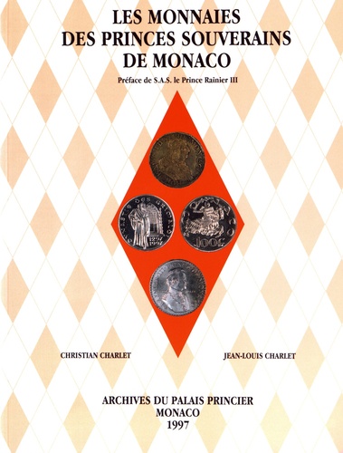 Christian Charlet et Jean-Louis Charlet - Les monnaies des princes souverains de Monaco.