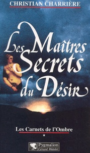 Christian Charrière - Les Carnets De L'Ombre. Tome 1, Les Maitres Secrets Du Desir.