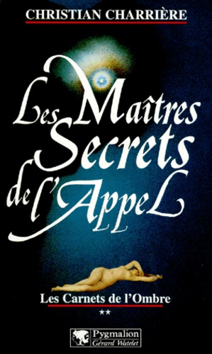 Christian Charrière - Les Maitres Secrets De L'Appel. Tome 2, Les Carnets De L'Ombre.