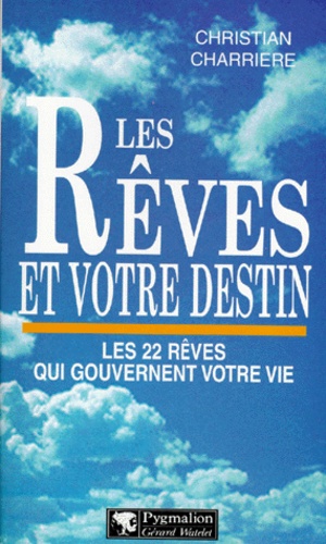 Christian Charrière - Les Reves Et Votre Destin. Les 22 Reves Qui Gouvernent Votre Vie.