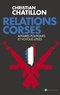 Christian Chatillon - Relations corses - Politiques et voyous, intérêts croisés, destins tragiques.