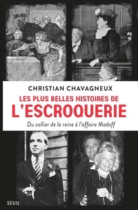 Christian Chavagneux - Les plus belles histoires de l'escroquerie - Du collier de la reine à l'affaire Madoff.