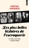 Christian Chavagneux - Les plus belles histoires de l'escroquerie - Du collier de la reine à l'affaire Madoff.