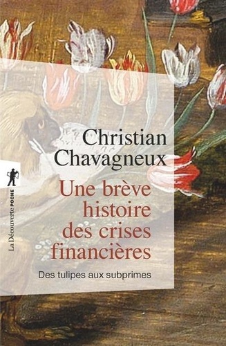 Une brève histoire des crises financières. Des tulipes aux subprimes